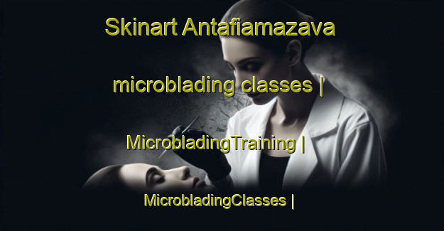 Skinart Antafiamazava microblading classes | MicrobladingTraining | MicrobladingClasses | SkinartTraining-Madagascar